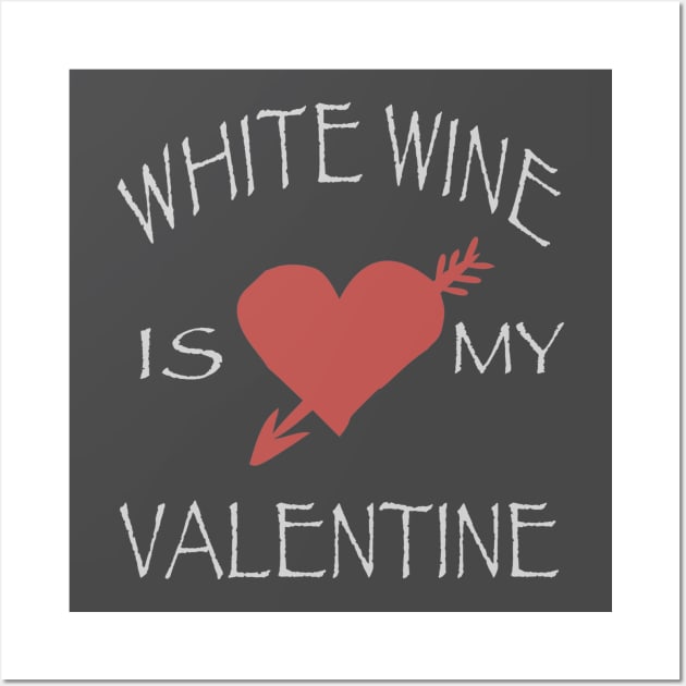 White Wine Is My Valentine Wall Art by Yule